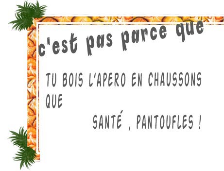 Santé, pantoufles !